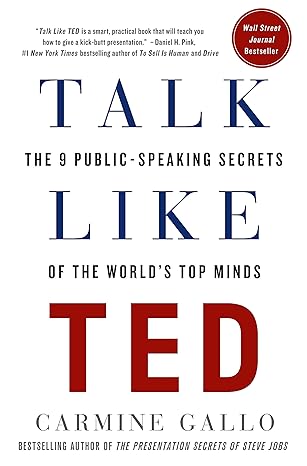 Talk Like TED: The 9 Public-Speaking Secrets of the World's Top Minds